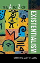 The A to Z of Existentialism【電子書籍】 Stephen Michelman