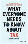 What Everyone Needs to Know about Tax An Introduction to the UK Tax System【電子書籍】[ James Hannam ]