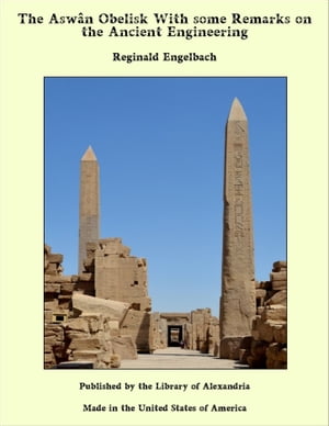 The Asw?n Obelisk With some Remarks on the Ancient Engineering【電子書籍】[ Reginald Engelbach ]