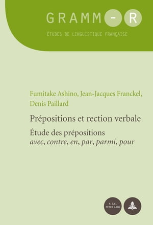 Pr?positions et rection verbale ?tude des pr?positions avec, contre, en, par, parmi, pourŻҽҡ[ Jean-Jacques Franckel ]