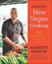 Roberto's New Vegan Cooking 125 Easy, Delicious, Real Food Recipes【電子書籍】[ Robert...