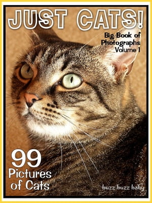99 Pictures: Just Cat Photos! Big Book of Feline Photographs, Vol. 1