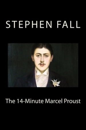 The 14-Minute Marcel Proust: A Very Short Guide to the Greatest Novel Ever Written