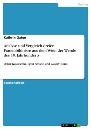 Analyse und Vergleich dreier Frauenbildnisse aus dem Wien der Wende des 19. Jahrhunderts