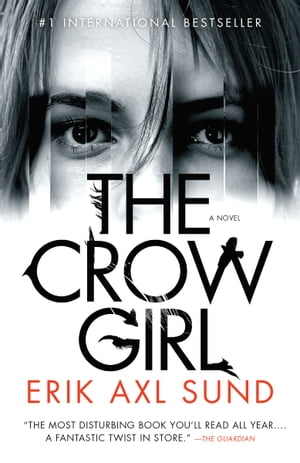 The Crow Girl A novel【電子書籍】[ Erik Axl Sund ]