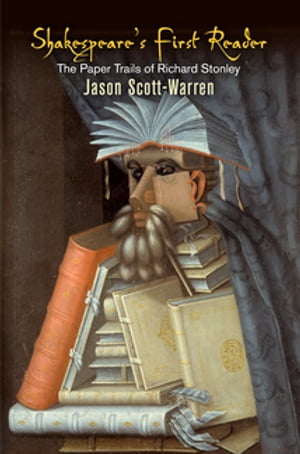 Shakespeare's First Reader The Paper Trails of Richard StonleyŻҽҡ[ Jason Scott-Warren ]