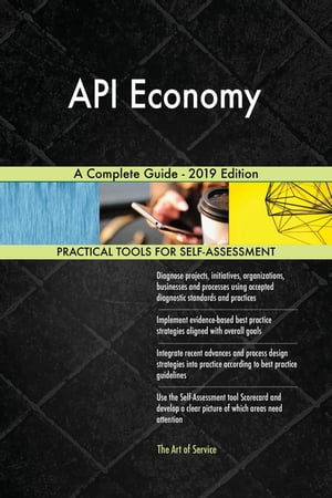 API Economy A Complete Guide - 2019 Edition【電子書籍】[ Gerardus Blokdyk ]