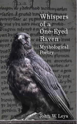 Whispers of a One-Eyed Raven Mythological PoetryŻҽҡ[ John W Leys ]