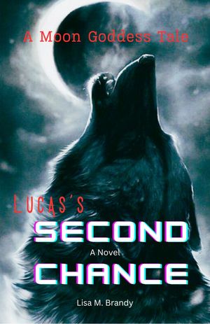 Lucas's Second Chance A Moon Goddess Tale A Nove