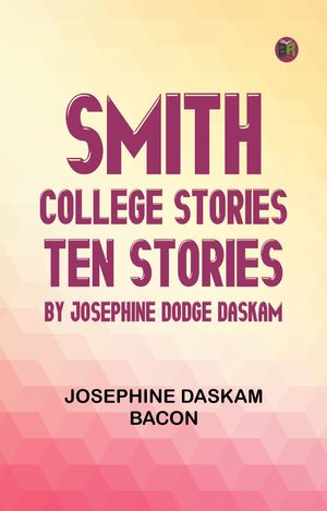 ŷKoboŻҽҥȥ㤨Smith College Stories Ten Stories by Josephine Dodge DaskamŻҽҡ[ Josephine Daskam Bacon ]פβǤʤ158ߤˤʤޤ