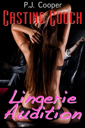 Casting Couch: LIngerie Audition (Book 1)【電