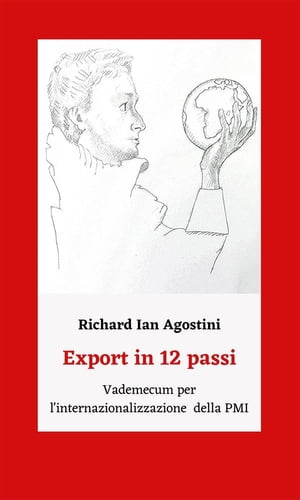 Export in 12 passi, Vademecum per l'internazionalizzazione della PMIŻҽҡ[ Richard Ian Agostini ]