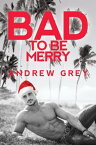 Bad to Be Merry【電子書籍】[ Andrew Grey ]