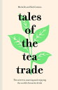 Tales of the Tea Trade: The secret to sourcing and enjoying the world's favourit...