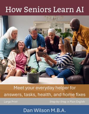 How Seniors Learn AI: Meet Your Everyday Helper for Answers, Tasks, Health, and Home Fixes【電子..