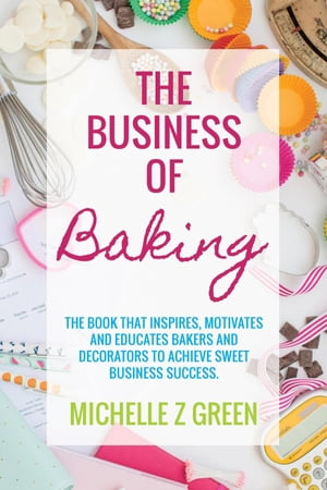 The Business of Baking The book that inspires, mot