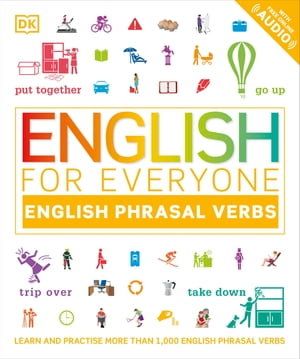 English for Everyone English Phrasal Verbs Learn and Practise More Than 1,000 English Phrasal Verbs【電子書籍】 DK