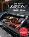 The Big Book of Barbecue on Your Pellet Grill 200 Showstopping Recipes for Sizzling Steaks, Juicy Brisket, Wood-Fired Seafood and More【電子書籍】 Paula Stachyra