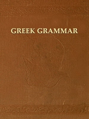 Greek in a Nutshell, An Outline of Greek Grammar with Brief Reading Lessons; Designed for Beginners in the New Testament
