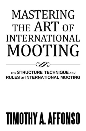 ŷKoboŻҽҥȥ㤨Mastering the Art of International Mooting The Structure, Technique and Rules of International MootingŻҽҡ[ Timothy A. Affonso ]פβǤʤ1,320ߤˤʤޤ