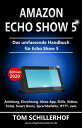 ŷKoboŻҽҥȥ㤨Amazon Echo Show 5 - Das umfassende Handbuch f?r Echo Show 5 Anleitung, Einrichtung, Alexa-App, Skills, Videos, Fotos, Smart Home, Sprachbefehle, IFTTT, uvm.Żҽҡ[ Tom Schillerhof ]פβǤʤ630ߤˤʤޤ