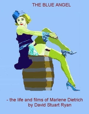 The Blue Angel: the life and films of Marlene Dietrich