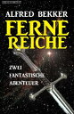 Zwei fantastische Alfred Bekker Abenteuer - Ferne Reiche