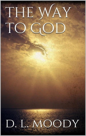 The Way to God【電子書籍】[ Dwight Lyman Moody ]