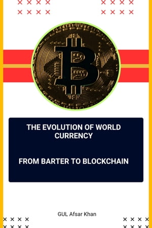 The Evolution of World Currency From Barter to Blockchain