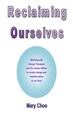 Reclaiming Ourselves Working with energy therapies and our healer within to create change