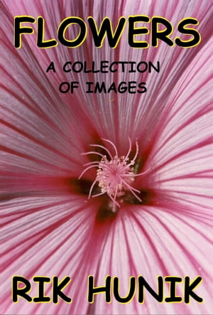 Flowers A Collection Of Images【電子書籍】[ Rik Hunik ] 1