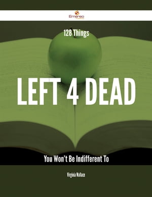 128 Things Left 4 Dead You Won't Be Indifferent To