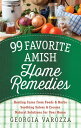 99 Favorite Amish Home Remedies Healing Cures from Foods and Herbs Soothing Salves and Creams Natural Solutions for Your Home【電子書籍】 Georgia Varozza