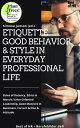 Etiquette Good Behavior Style in Everyday Professional Life Rules of Decency, Ethics Morals, Value-Oriented Leadership, Good Manners in Bussiness, Correct Action Attitude【電子書籍】 Simone Janson