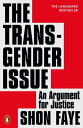 The Transgender Issue An Argument for Justice【電子書籍】 Shon Faye