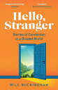 Hello, Stranger: Stories of Connection in a Divided World How We Find Connection in a Disconnected World