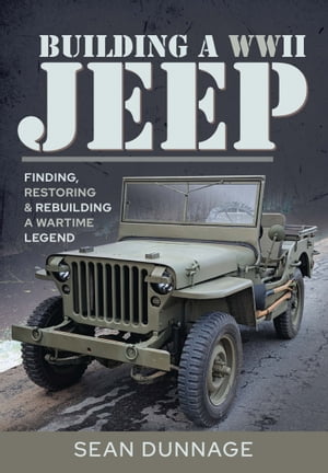 Building a WWII Jeep Finding, Restoring, & Rebui