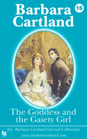 16. The Goddess and the Gaiety GirlŻҽҡ[ Barbara Cartland ]