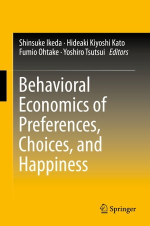 Behavioral Economics of Preferences, Choices, and Happiness【電子書籍】