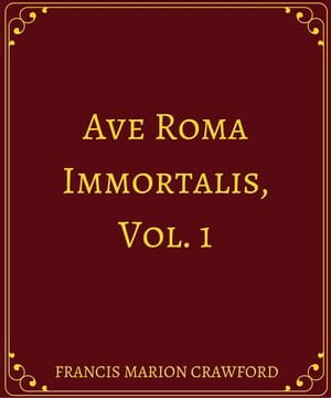 Ave Roma Immortalis, Vol. 1