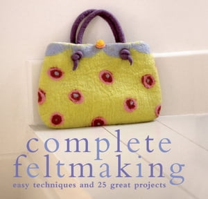 Complete Feltmaking