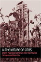 In the Nature of Cities Urban Political Ecology and the Politics of Urban Metabolism【電子書籍】