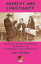 ANARCHY AND CHRISTIANITY Two essays on Christian Anarchism: ‘On Anarchy’ and ‘The Kingdom Of God Is Within You’【電子書籍】 Leo Tolstoy