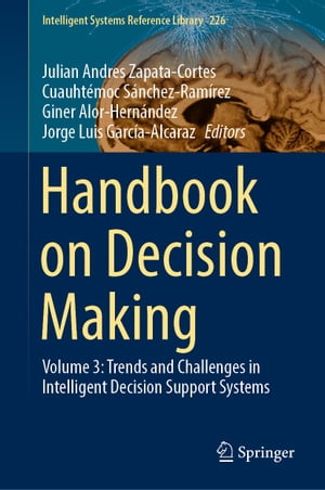 Handbook on Decision Making Volume 3: Trends and Challenges in Intelligent Decision Support Systems【電子書籍】