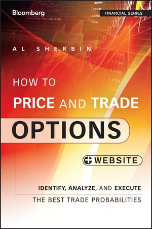 How to Price and Trade Options Identify, Analyze, and Execute the Best Trade Probabilities, Website【電子書籍】 Al Sherbin