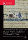 The Routledge Handbook of Human-Animal Relations in the Byzantine World【電子書籍】