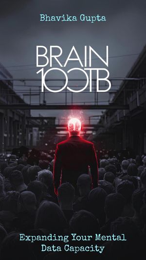 Brain 100TB: Expanding Your Mental Data CapacityŻҽҡ[ Bhaavika Gupta ]