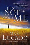 It's Not About Me Rescue From the Life We Thought Would Make Us Happy【電子書籍】[ Max Lucado ]