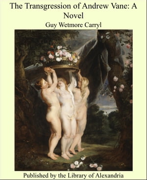The Transgression of Andrew Vane A NovelŻҽҡ[ Guy Wetmore Carryl ]