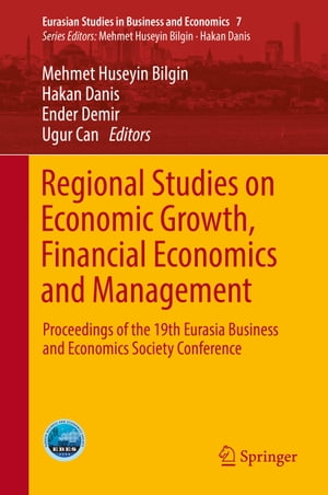 Regional Studies on Economic Growth, Financial Economics and Management Proceedings of the 19th Eurasia Business and Economics Society Conference【電子書籍】